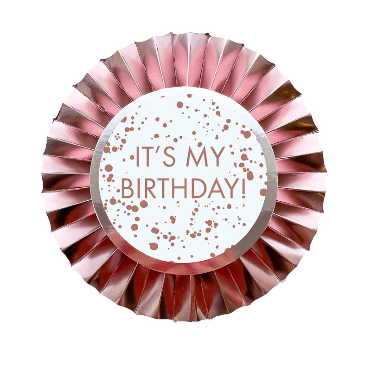 Rose Gold It&apos;s My Birthday Badge - 12cm