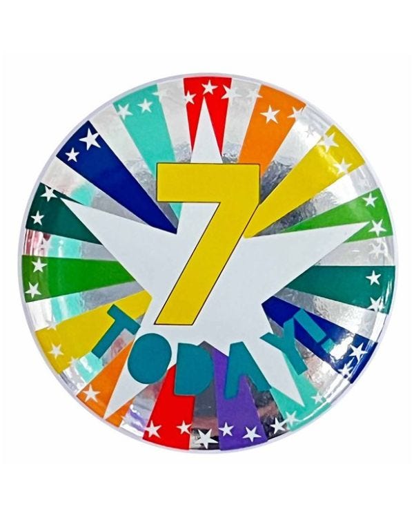 7 Today Birthday Badge - 6cm